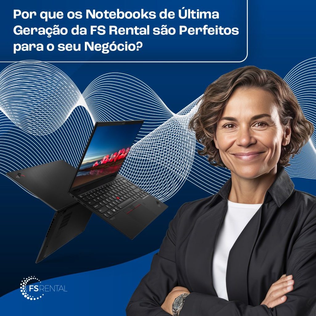 Por que os notebooks de última geração da FS Rental são perfeitos para o seu negócio?
